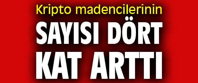 Kripto madencilerinin sayısı dört kat arttı