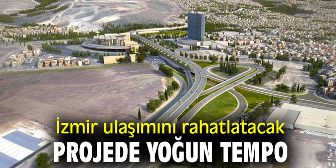 İzmir ulaşımını rahatlatacak projede yoğun tempo
