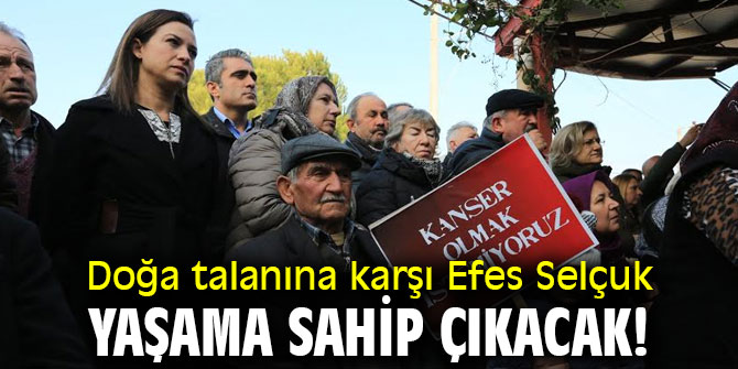 Doğa talanına karşı Efes Selçuk yaşama sahip çıkacak!