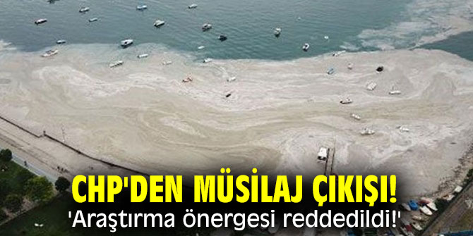 CHP'den müsilaj çıkışı! 'Araştırma önergesi reddedildi!'