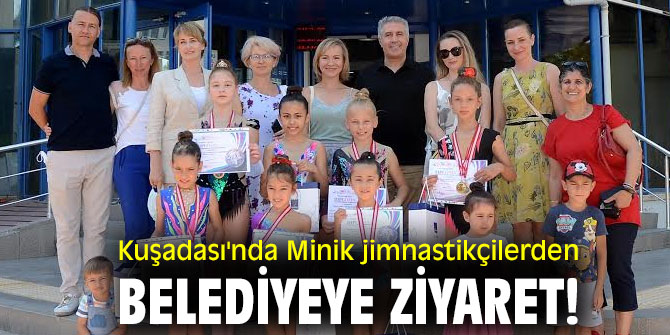 Kuşadası'nda Minik jimnastikçilerden belediyeye ziyaret!