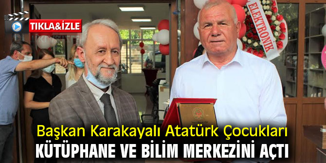 Başkan Karakayalı Atatürk Çocukları kütüphane ve bilim merkezini açtı