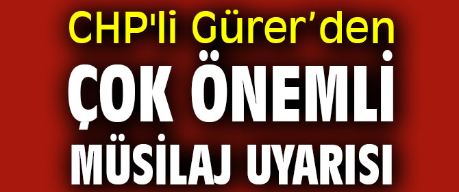 CHP'li Gürer’den çok önemli müsilaj uyarısı
