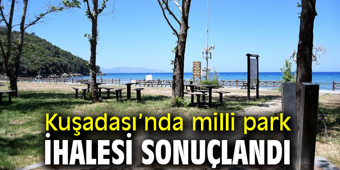 Kuşadası’nda milli park ihalesi sonuçlandı