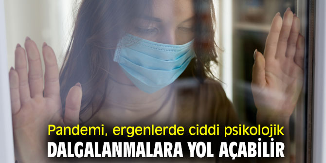 Pandemi, ergenlerde psikolojik dalgalanmalara neden oluyor!