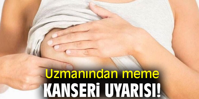 Uzmanından meme kanseri uyarısı!