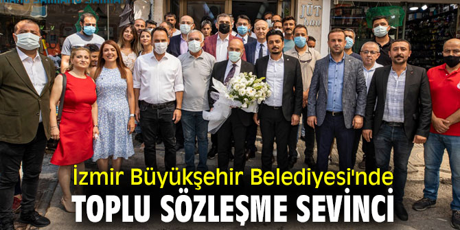 İzmir Büyükşehir Belediyesi'nde toplu sözleşme sevinci