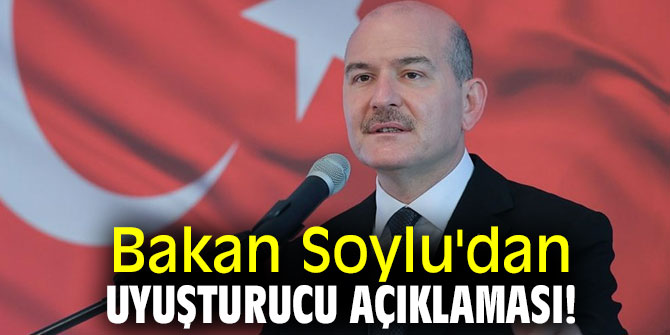 Bakan Soylu'dan uyuşturucu açıklaması!