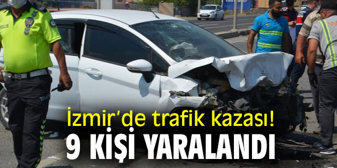 İzmir’de trafik kazası! 9 kişi yaralandı