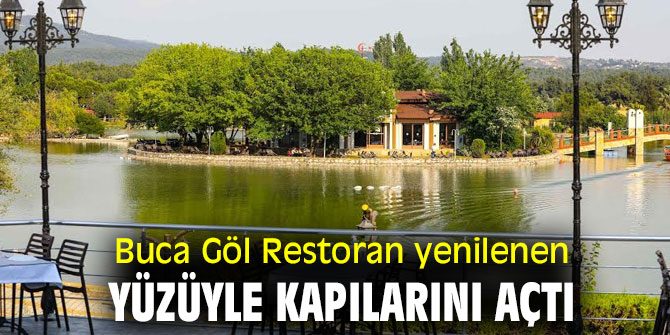 Buca Göl Restoran yenilenen yüzüyle kapılarını açtı 