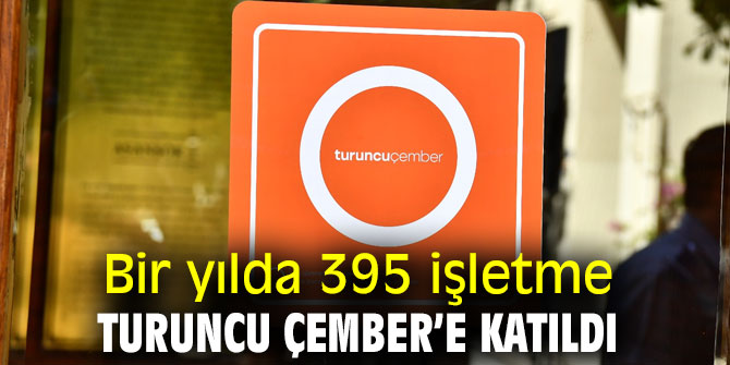 Bir yılda 395 işletme Turuncu Çember’e katıldı