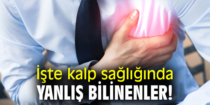 İşte kalp sağlığında yanlış bilinenler!