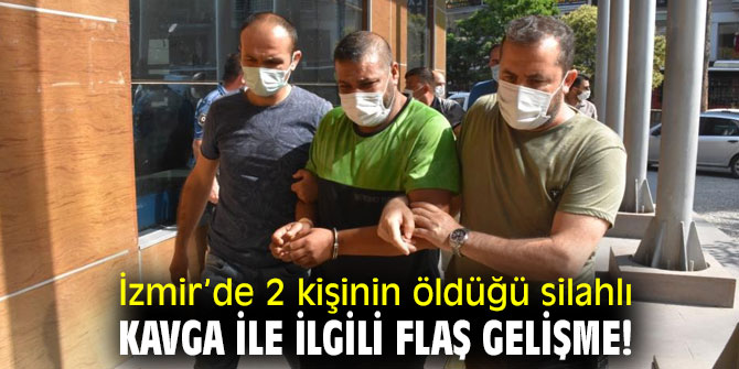 İzmir’de 2 kişinin öldüğü silahlı kavga ile ilgili flaş gelişme!