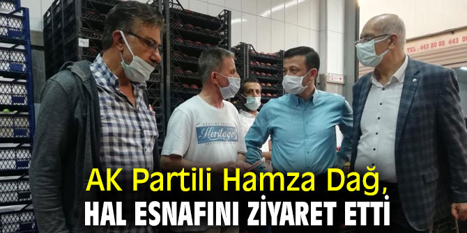 AK Partili Dağ, hal esnafına ziyarette bulundu