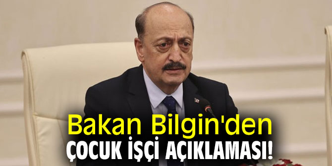 Bakan Bilgin'den çocuk işçi açıklaması!