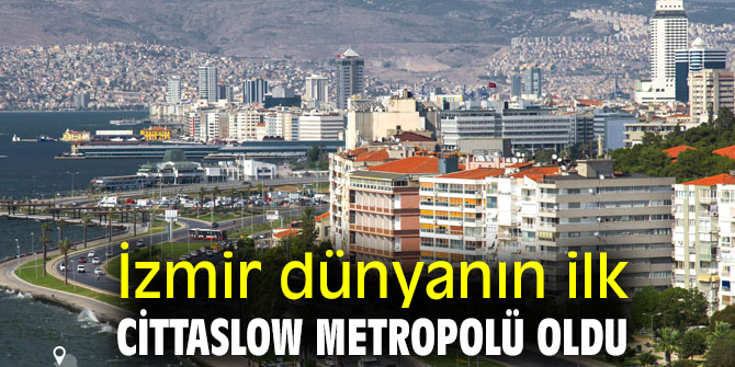 İzmir dünyanın ilk Cittaslow Metropolü oldu