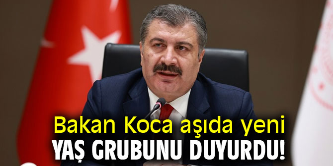 Bakan Koca aşıda yeni yaş grubunu duyurdu!