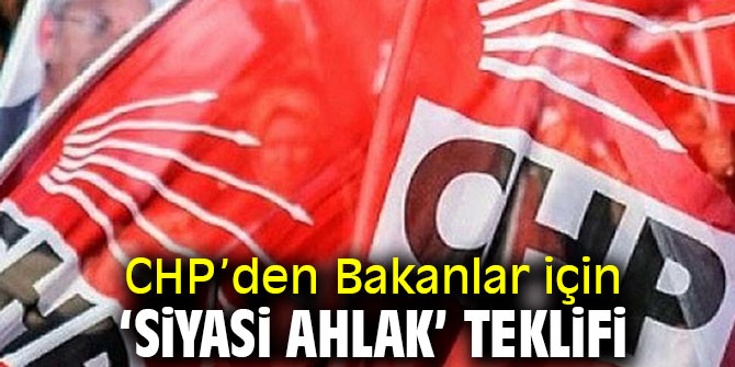 CHP’den Bakanlar için ‘siyasi ahlak’ teklifi