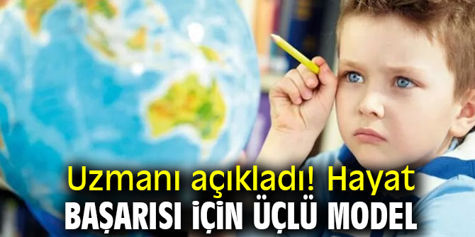 Uzmanı açıkladı! Hayat başarısı için üçlü model