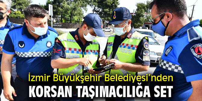 İzmir Büyükşehir Belediyesi’nden korsan taşımacılığa set