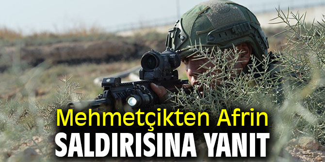 Mehmetçikten Afrin saldırısına yanıt