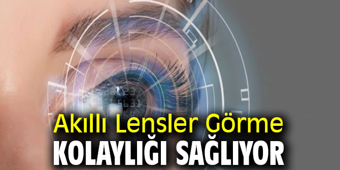Dikkat! Akıllı Lensler Görme Kolaylığı Sağlıyor