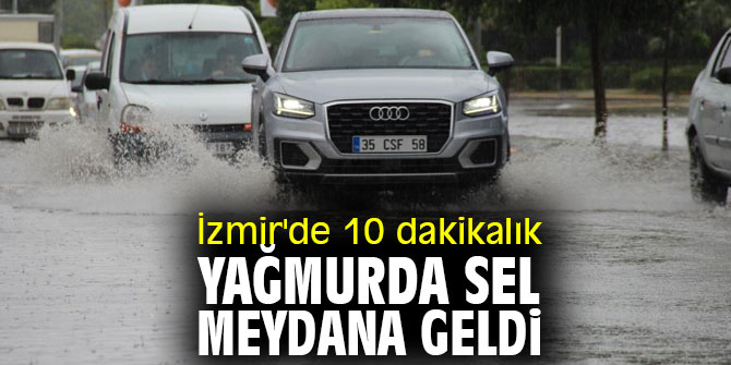 İzmir'de 10 dakikalık yağmurda sel meydana geldi
