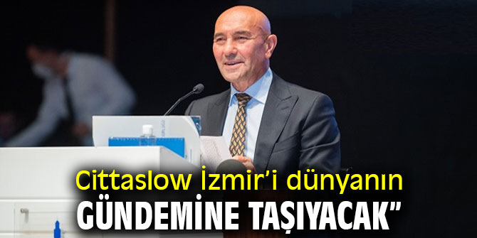 Soyer: “Cittaslow Metropol unvanı İzmir’i dünyanın gündemine taşıyacak”