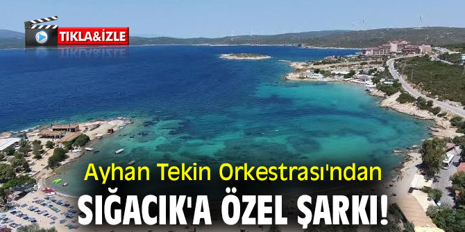 Ayhan Tekin Orkestrası'ndan Sığacık'a özel şarkı!