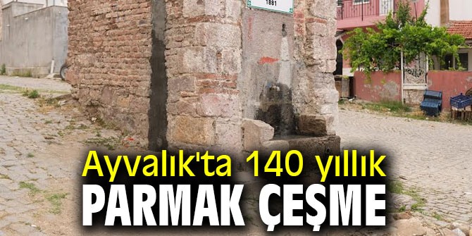 Ayvalık'ta 140 yıllık parmak çeşme