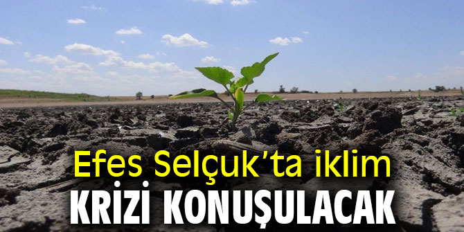 Efes Selçuk’ta iklim krizi konuşulacak