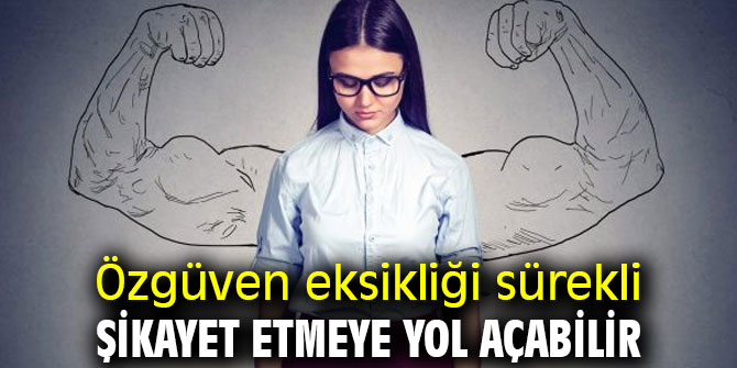 Özgüven eksikliği sürekli şikayet etmeye yol açabilir