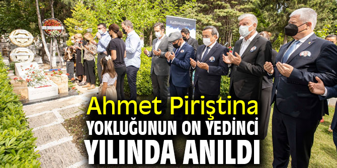 Ahmet Piriştina yokluğunun on yedinci yılında anıldı