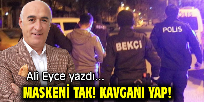 MASKENİ TAK! KAVGANI YAP!
