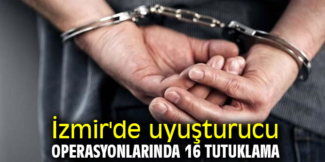 İzmir'de uyuşturucu operasyonlarında 16 tutuklama