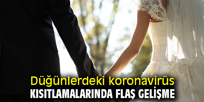 Düğünlerdeki koronavirüs kısıtlamaları gevşetildi! 