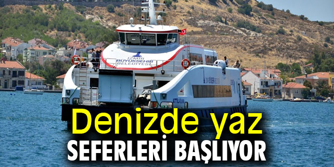 İzmir'de denizde yaz seferleri başlıyor