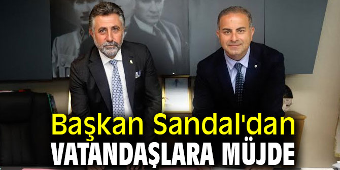Başkan Sandal'dan vatandaşlara müjde