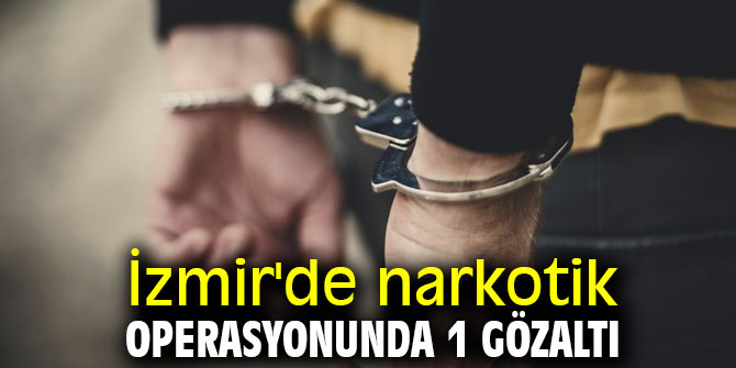 İzmir'de narkotik operasyonunda 1 gözaltı