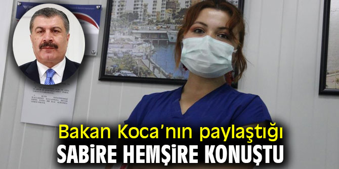 Bakan Koca’nın paylaştığı Sabire hemşire konuştu