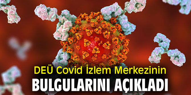 DEÜ COVİD İZLEM MERKEZİNİN BULGULARINI AÇIKLADI