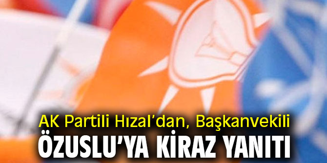AK Partili Hızal’dan, Başkanvekili Özuslu’ya Kiraz yanıtı