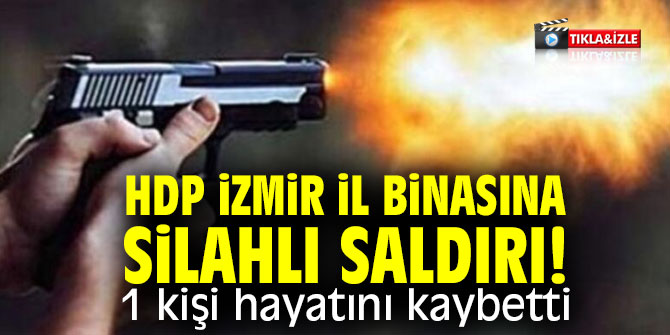 HDP İzmir il binasına silahlı saldırı düzenlendi