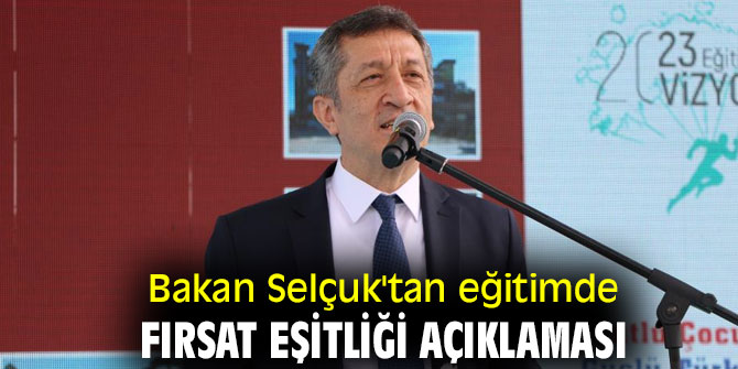Bakan Selçuk'tan eğitimde fırsat eşitliği açıklaması