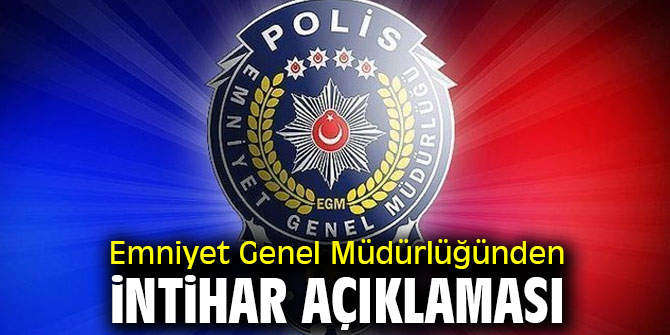 Emniyet Genel Müdürlüğünden intihar açıklaması