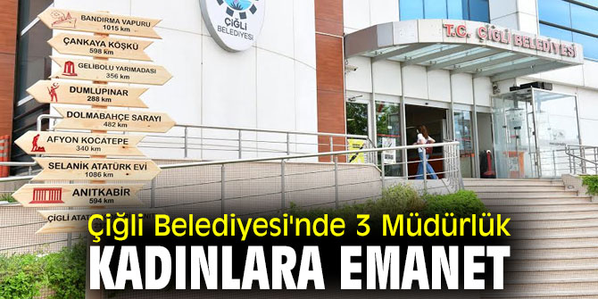 Çiğli Belediyesi'nde 3 Müdürlük Kadınlara Emanet