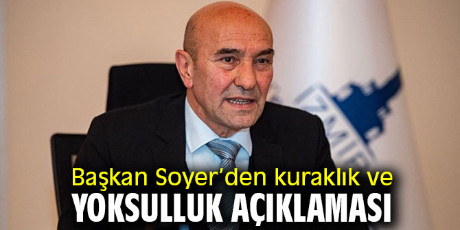 Başkan Soyer'den kuraklık ve yoksulluk açıklaması