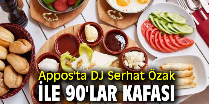 Appos'ta DJ Serhat Özak ile 90'lar kafası