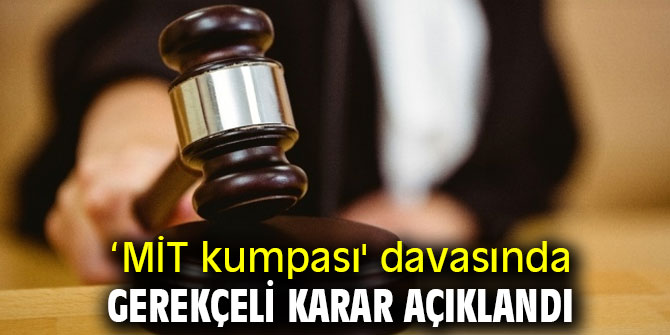 ‘MİT kumpası' davasında gerekçeli karar açıklandı
