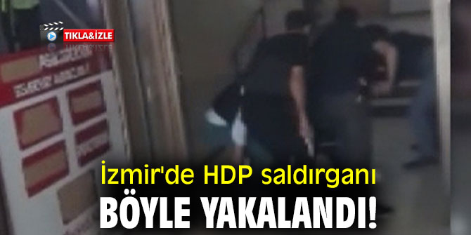 İzmir'de HDP saldırganı böyle yakalandı!